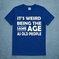It's Weird Being The Same Age As OId People T-Shirt thumb 5
