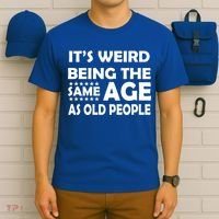 It's Weird Being The Same Age As OId People T-Shirt thumb 6