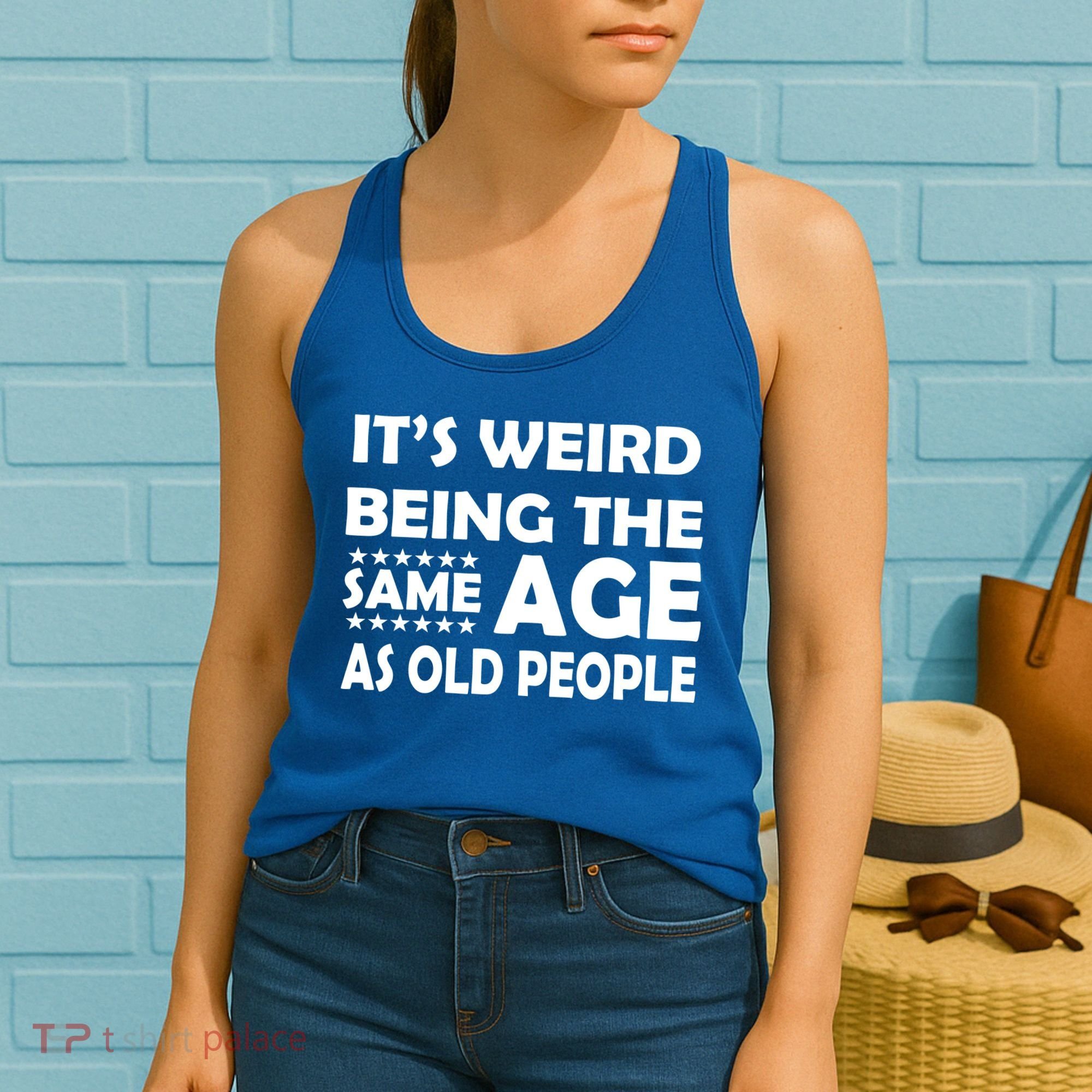 It's Weird Being The Same Age As OId People Women's Tank Top