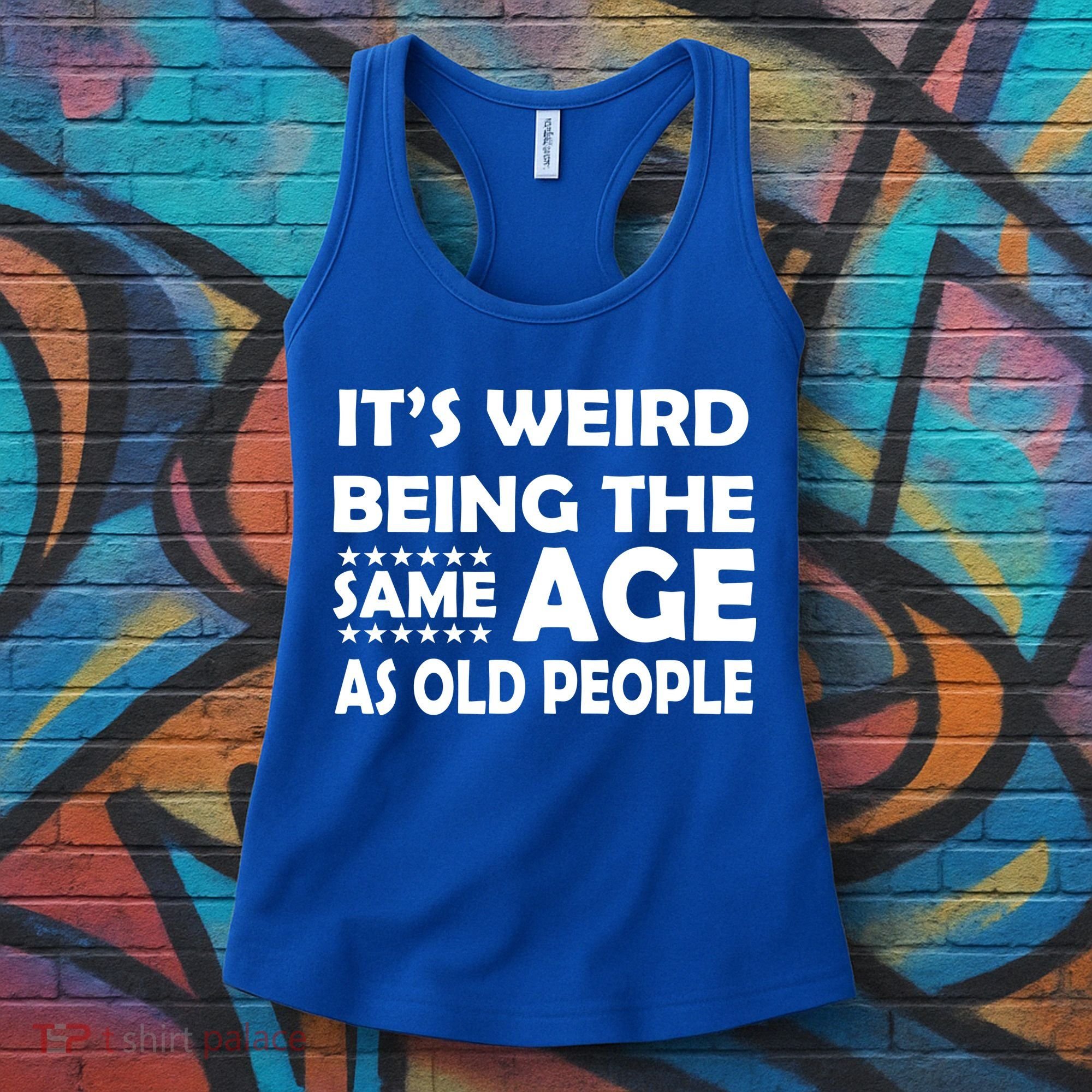 It's Weird Being The Same Age As OId People Women's Tank Top