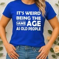 It's Weird Being The Same Age As OId People Women's T-Shirt thumb 2