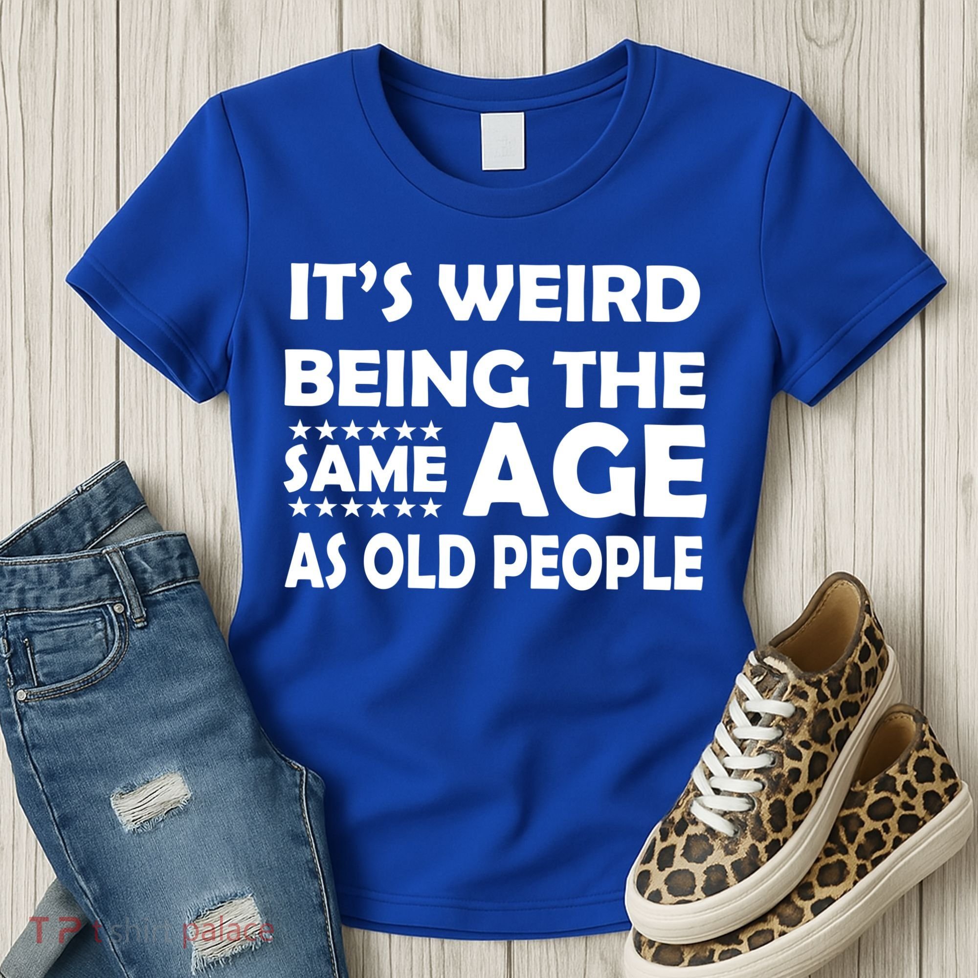 It's Weird Being The Same Age As OId People Women's T-Shirt