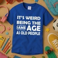 It's Weird Being The Same Age As OId People Kids T-Shirt thumb 3