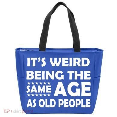 It's Weird Being The Same Age As OId People Tote Bag