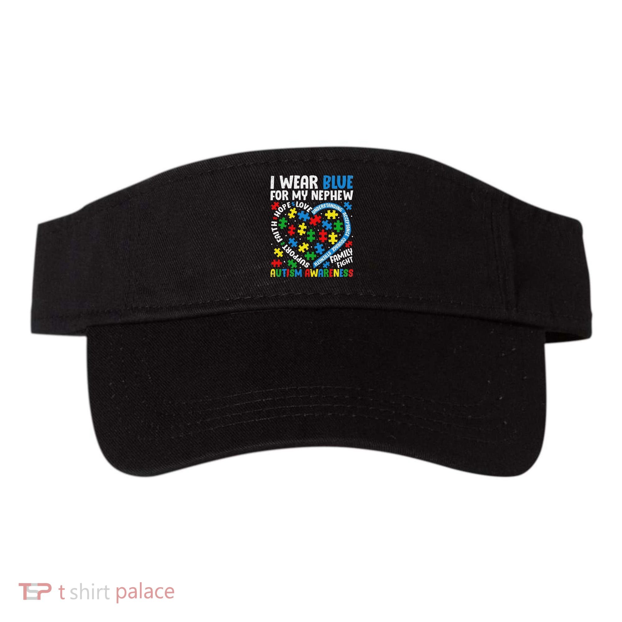 I Wear Blue For My Nephew Autism Awareness Support And Love Visor
