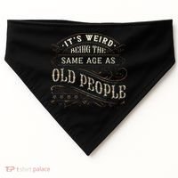 Its Weird Being The Same Age As Old People Sarcastic USA-Made Doggie Bandana thumb 0