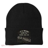 Its Weird Being The Same Age As Old People Sarcastic Beanie thumb 0
