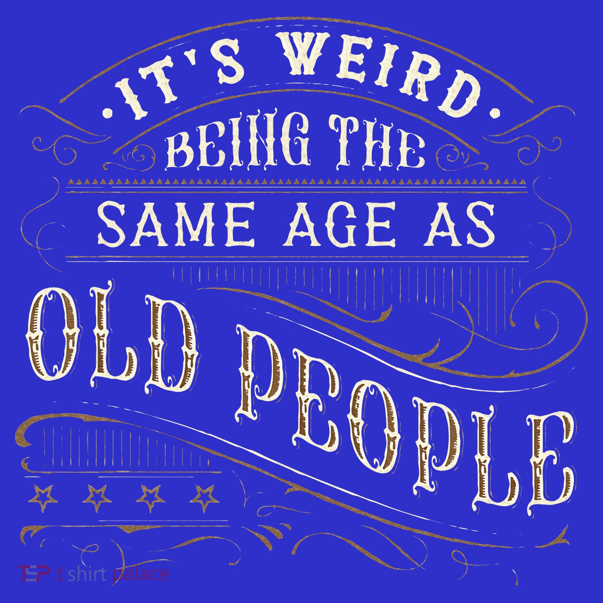 Its Weird Being The Same Age As Old People Sarcastic Polo