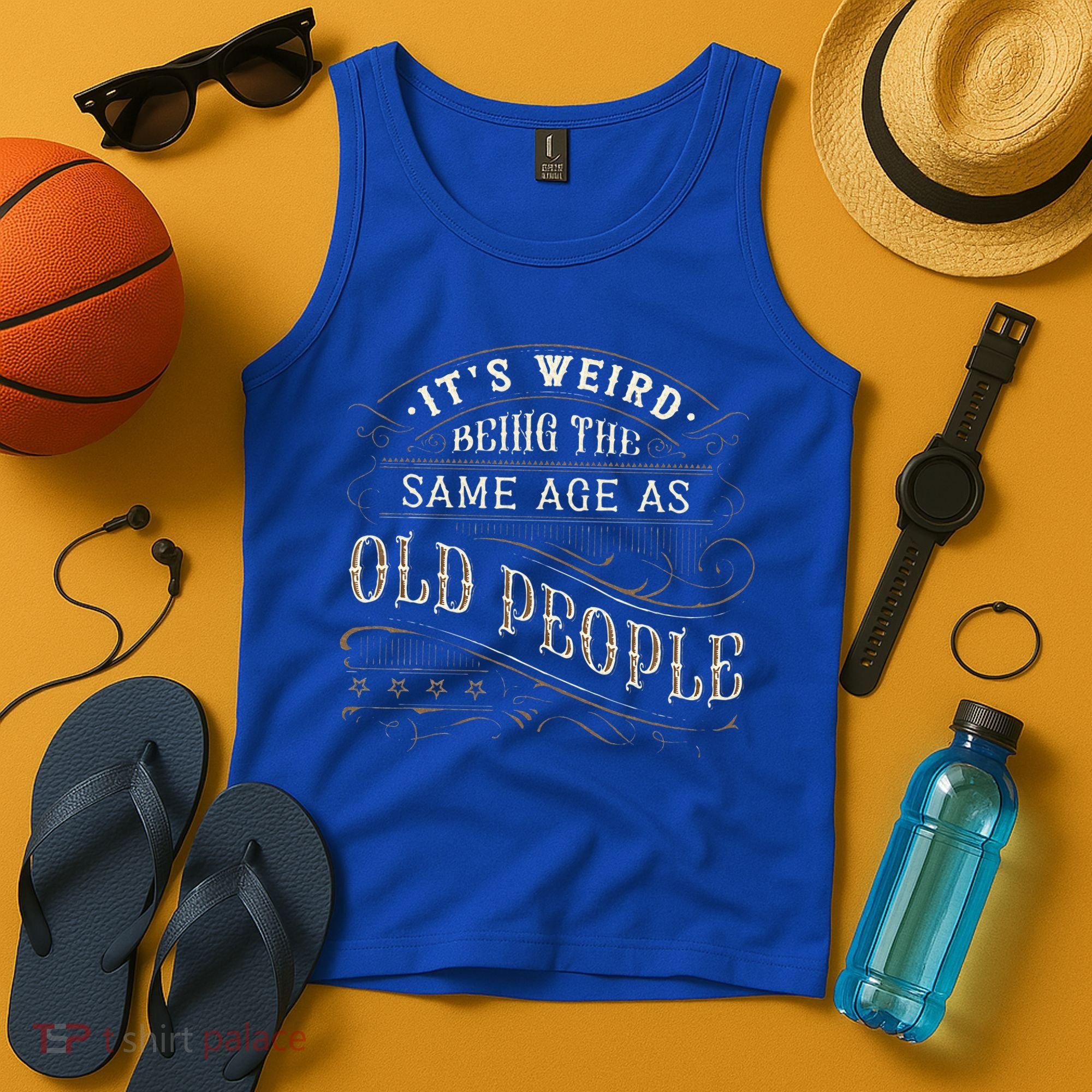 Its Weird Being The Same Age As Old People Sarcastic Tank Top