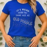 Its Weird Being The Same Age As Old People Sarcastic Women's T-Shirt thumb 2
