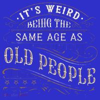 Its Weird Being The Same Age As Old People Sarcastic Women's T-Shirt thumb 6
