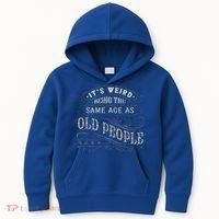 Its Weird Being The Same Age As Old People Sarcastic Kids Hoodie thumb 0