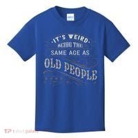 Its Weird Being The Same Age As Old People Sarcastic Kids T-Shirt thumb 0