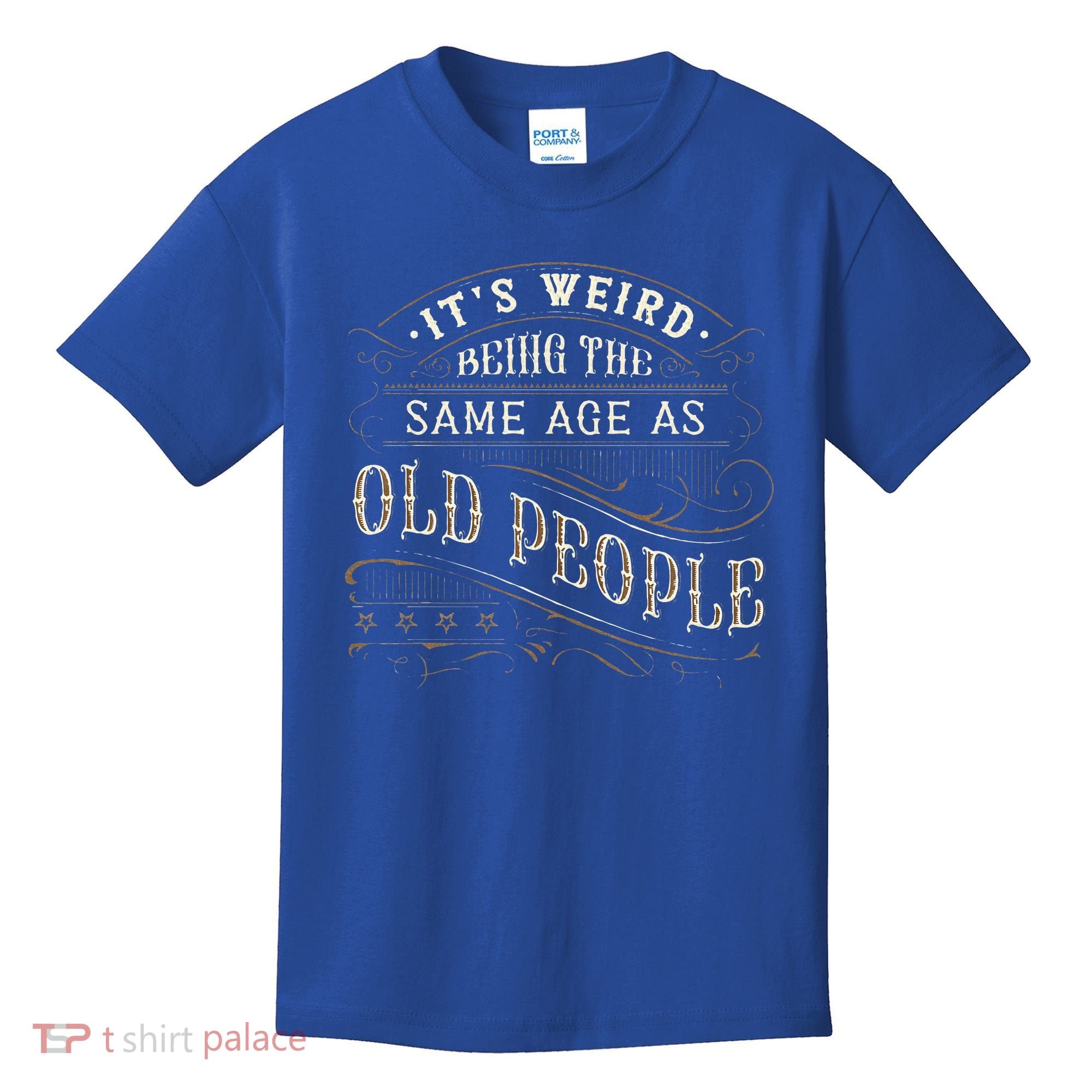 Its Weird Being The Same Age As Old People Sarcastic Kids T-Shirt