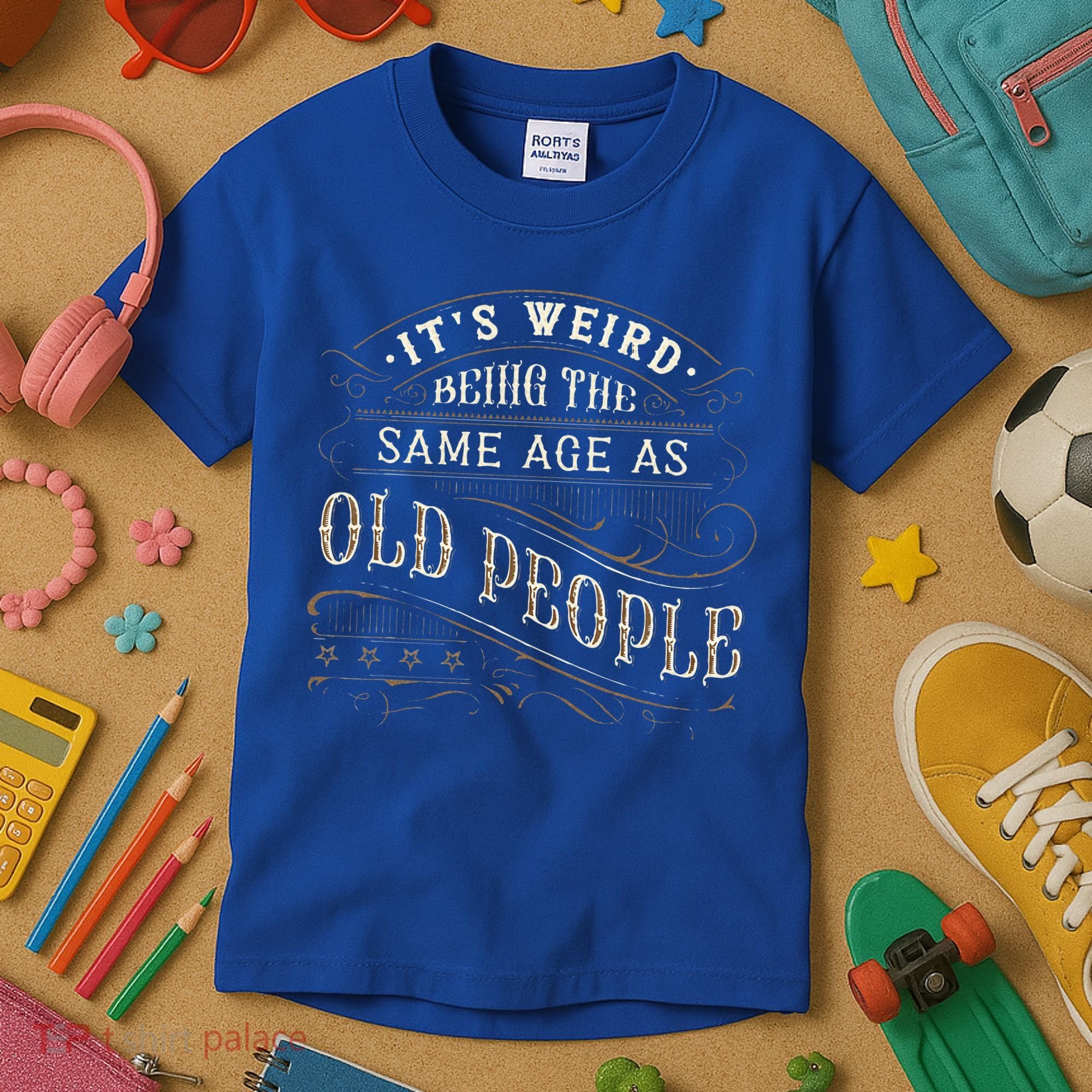 Its Weird Being The Same Age As Old People Sarcastic Kids T-Shirt