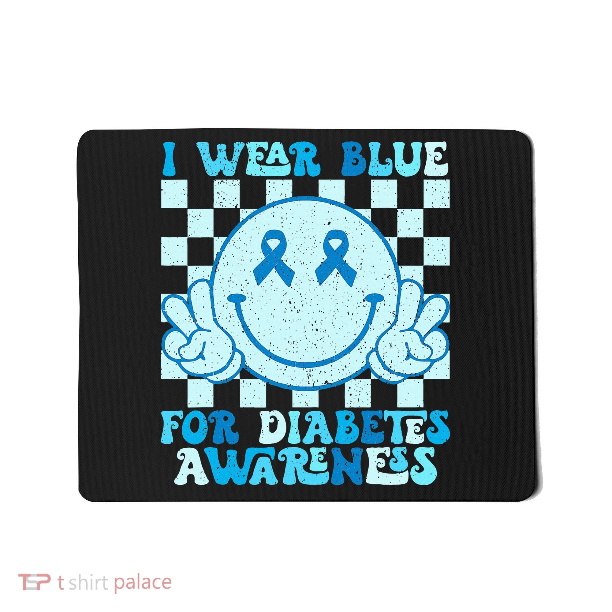 I Wear Blue For Diabetes Awareness month Smile Face Diabetic Mousepad