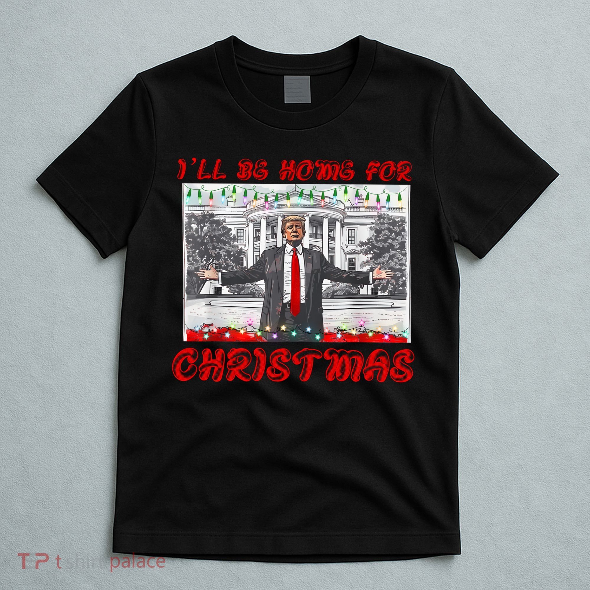 I Will Be Home For Christmas Donald Trump 47th President Of The United States T-Shirt