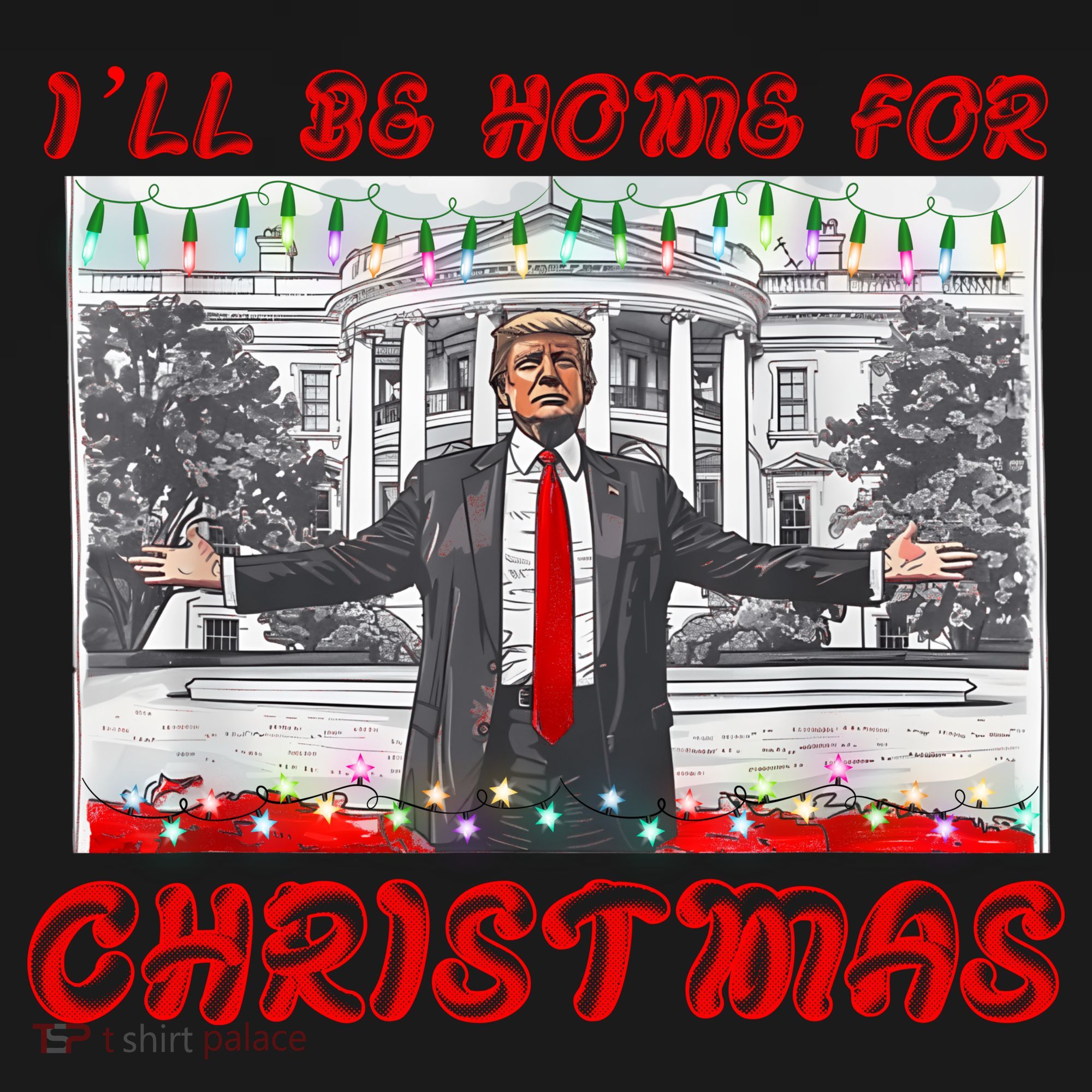 I Will Be Home For Christmas Donald Trump 47th President Of The United States T-Shirt