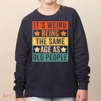 It's Weird Being The Same Age As Old People Retro Sarcastic Women's Sweatshirt thumb 0