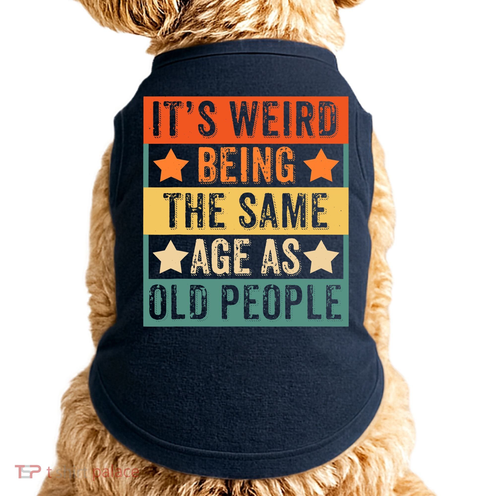 It's Weird Being The Same Age As Old People Retro Sarcastic Doggie Tank