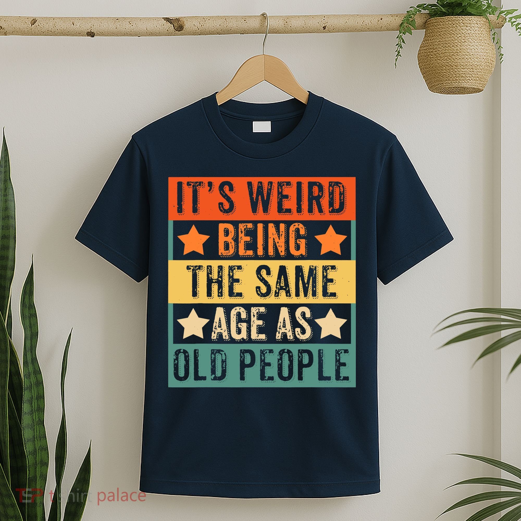 It's Weird Being The Same Age As Old People Retro Sarcastic T-Shirt