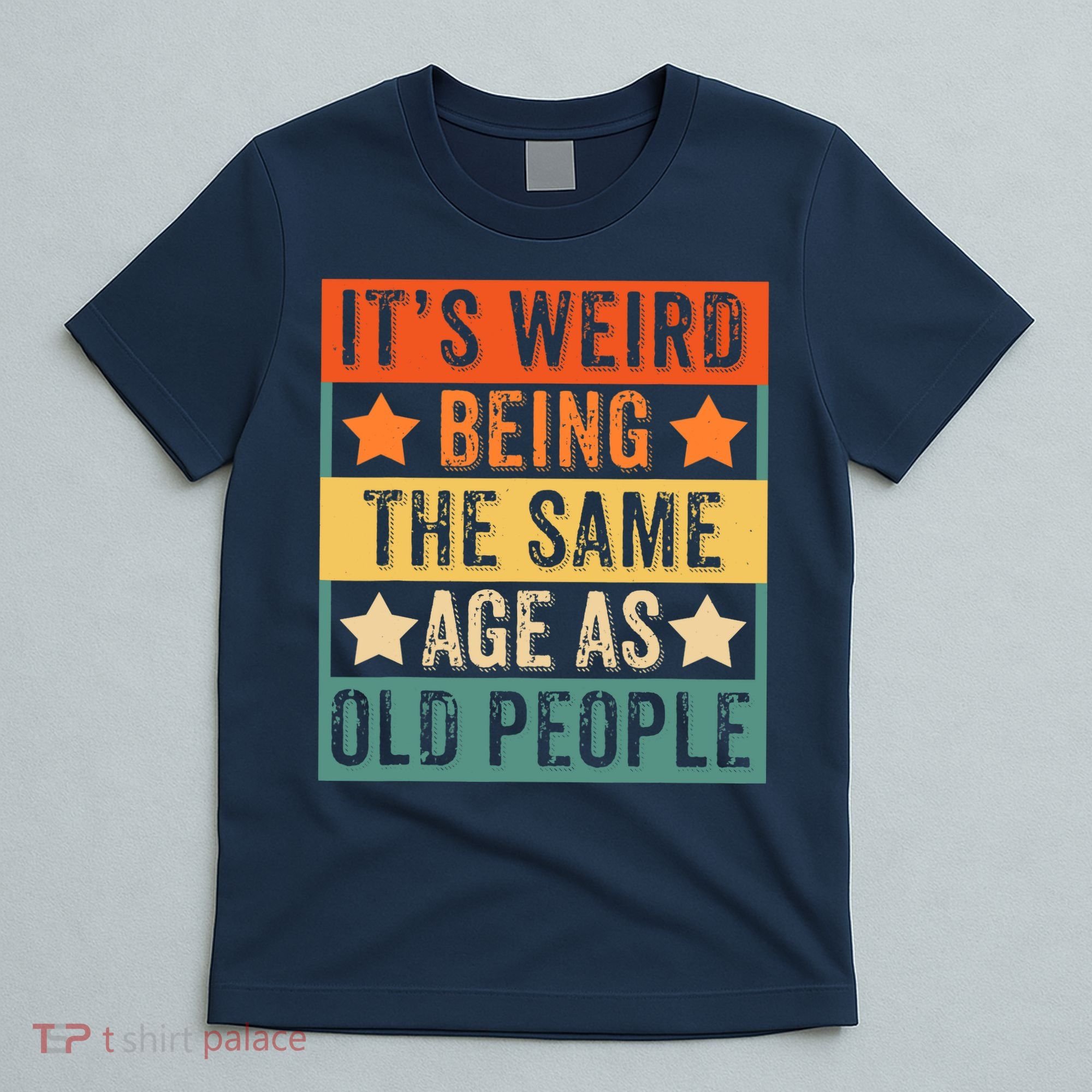It's Weird Being The Same Age As Old People Retro Sarcastic T-Shirt