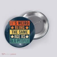 It's Weird Being The Same Age As Old People Retro Sarcastic Button thumb 0