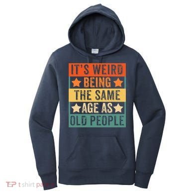 It's Weird Being The Same Age As Old People Retro Sarcastic Women's Hoodie