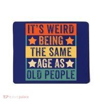It's Weird Being The Same Age As Old People Retro Sarcastic Mousepad thumb 0