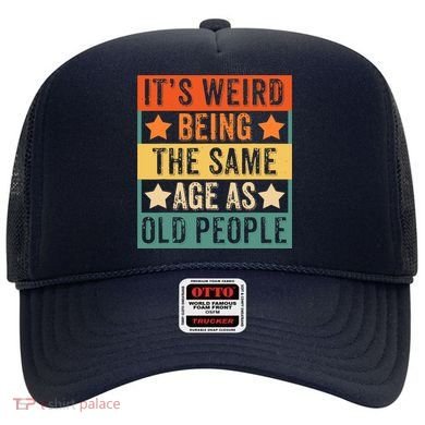 It's Weird Being The Same Age As Old People Retro Sarcastic Hat