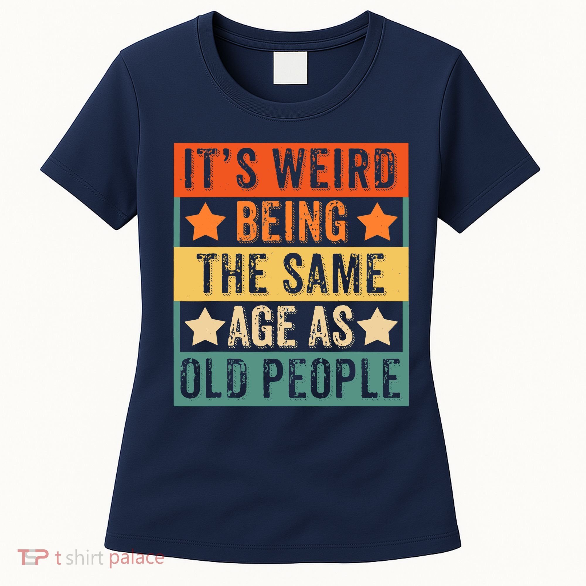 It's Weird Being The Same Age As Old People Retro Sarcastic Women's T-Shirt