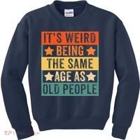 It's Weird Being The Same Age As Old People Retro Sarcastic Kids Sweatshirt thumb 0