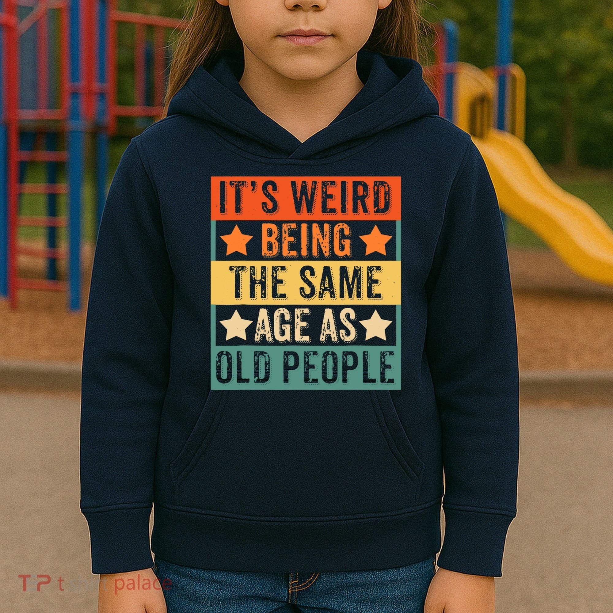 It's Weird Being The Same Age As Old People Retro Sarcastic Kids Hoodie