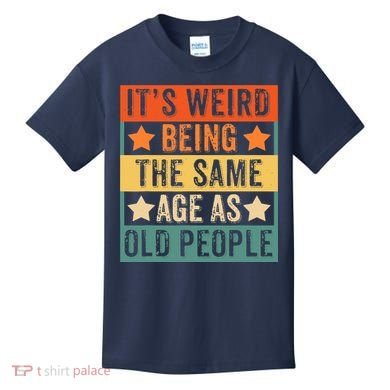 It's Weird Being The Same Age As Old People Retro Sarcastic Kids T-Shirt