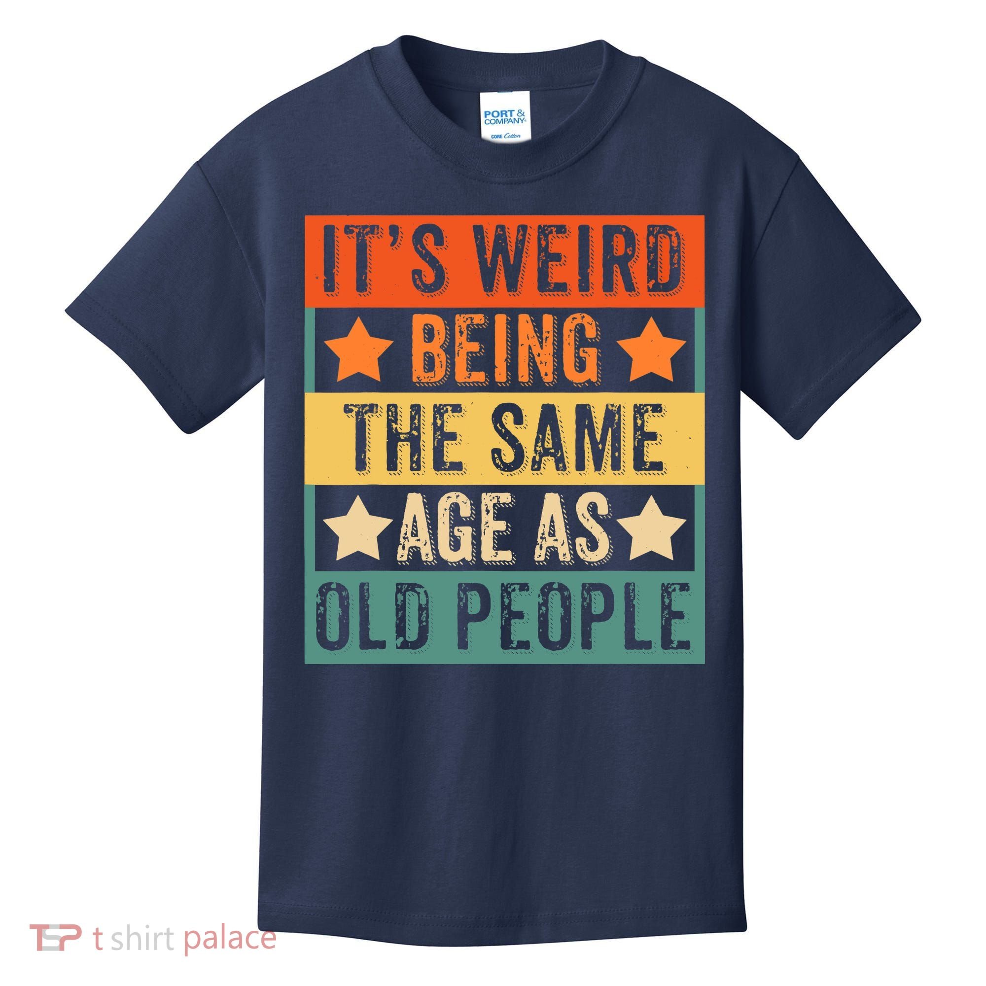 It's Weird Being The Same Age As Old People Retro Sarcastic Kids T-Shirt
