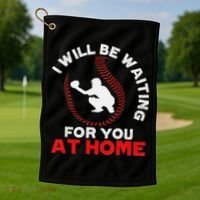 I Will Be Waiting For You At Home Baseball Softball Catcher Golf Towel thumb 1