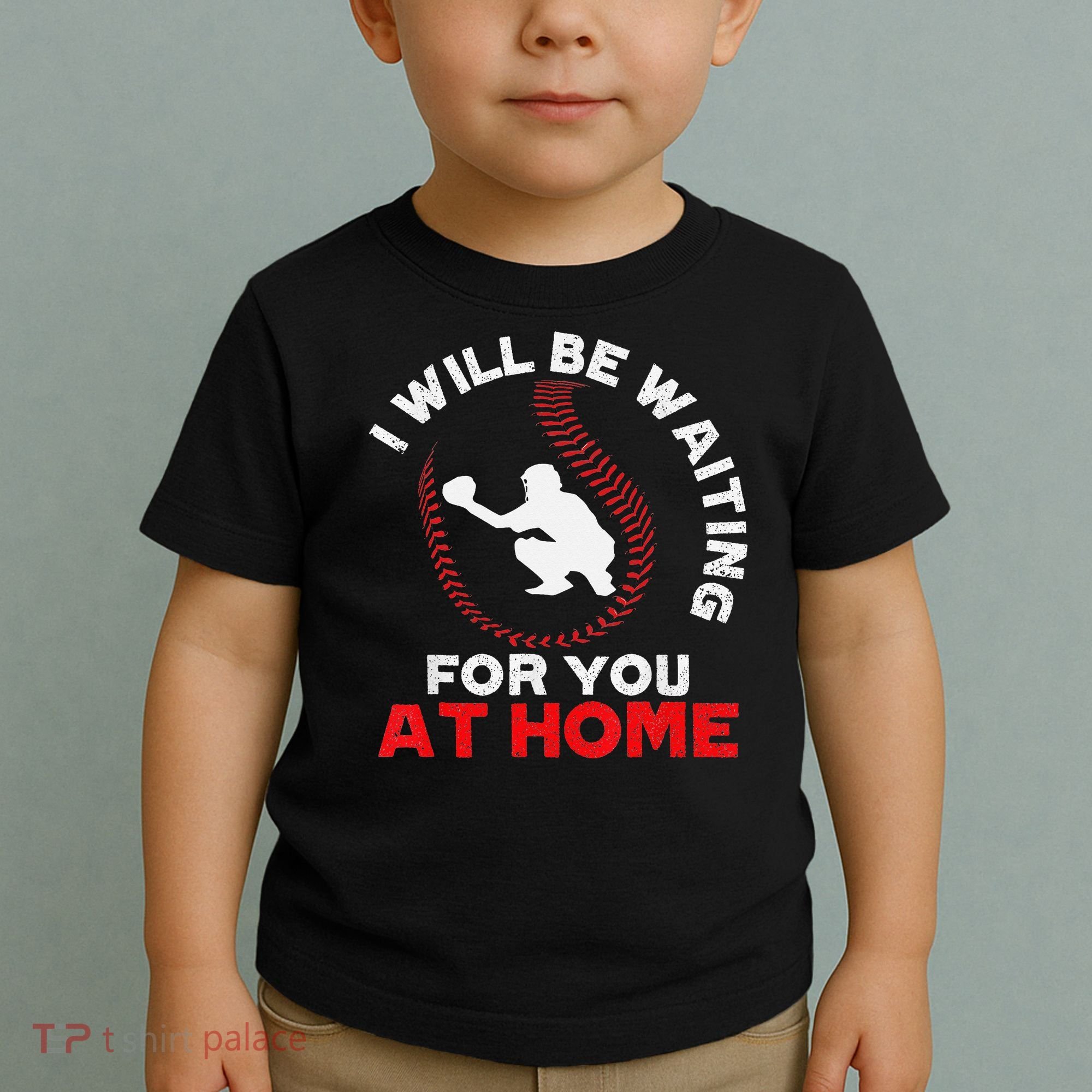 I Will Be Waiting For You At Home Baseball Softball Catcher Toddler T-Shirt