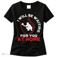 I Will Be Waiting For You At Home Baseball Softball Catcher Women's T-Shirt thumb 0