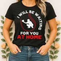 I Will Be Waiting For You At Home Baseball Softball Catcher Women's T-Shirt thumb 2