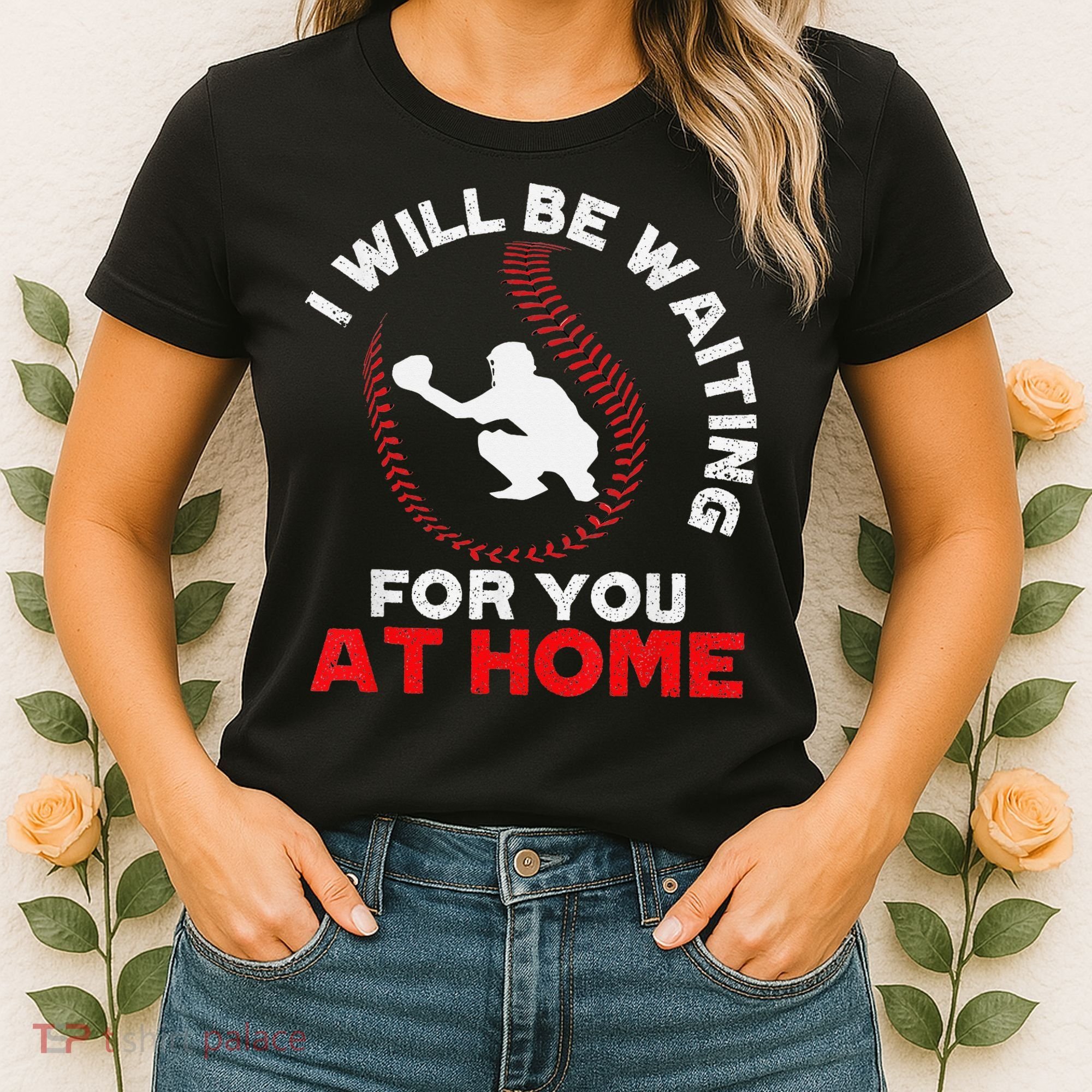I Will Be Waiting For You At Home Baseball Softball Catcher Women's T-Shirt