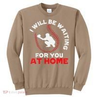 I Will Be Waiting For You At Home Baseball Softball Catcher Sweatshirt thumb 0