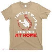 I Will Be Waiting For You At Home Baseball Softball Catcher T-Shirt thumb 0