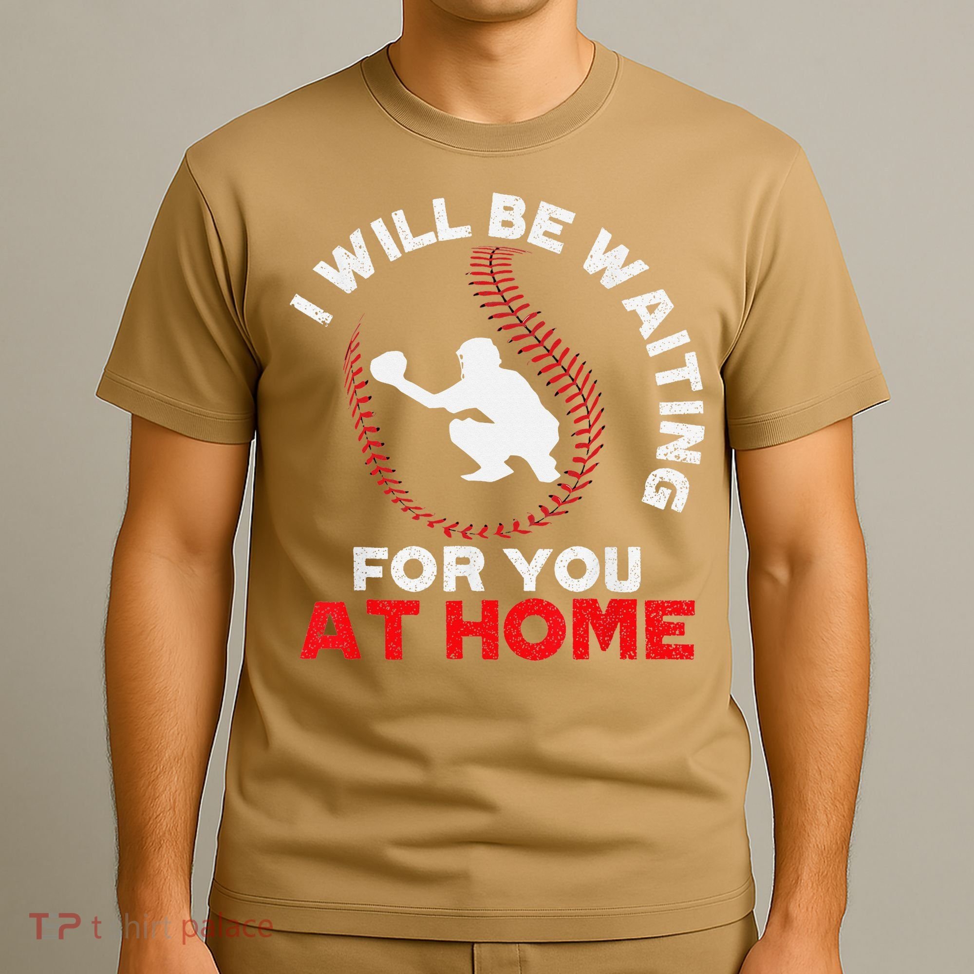 I Will Be Waiting For You At Home Baseball Softball Catcher T-Shirt