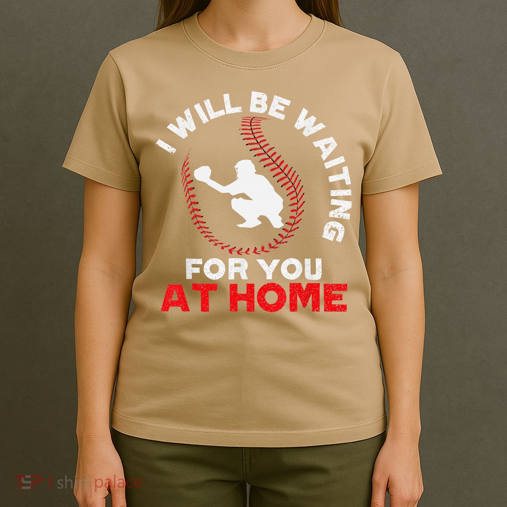 I Will Be Waiting For You At Home Baseball Softball Catcher T-Shirt