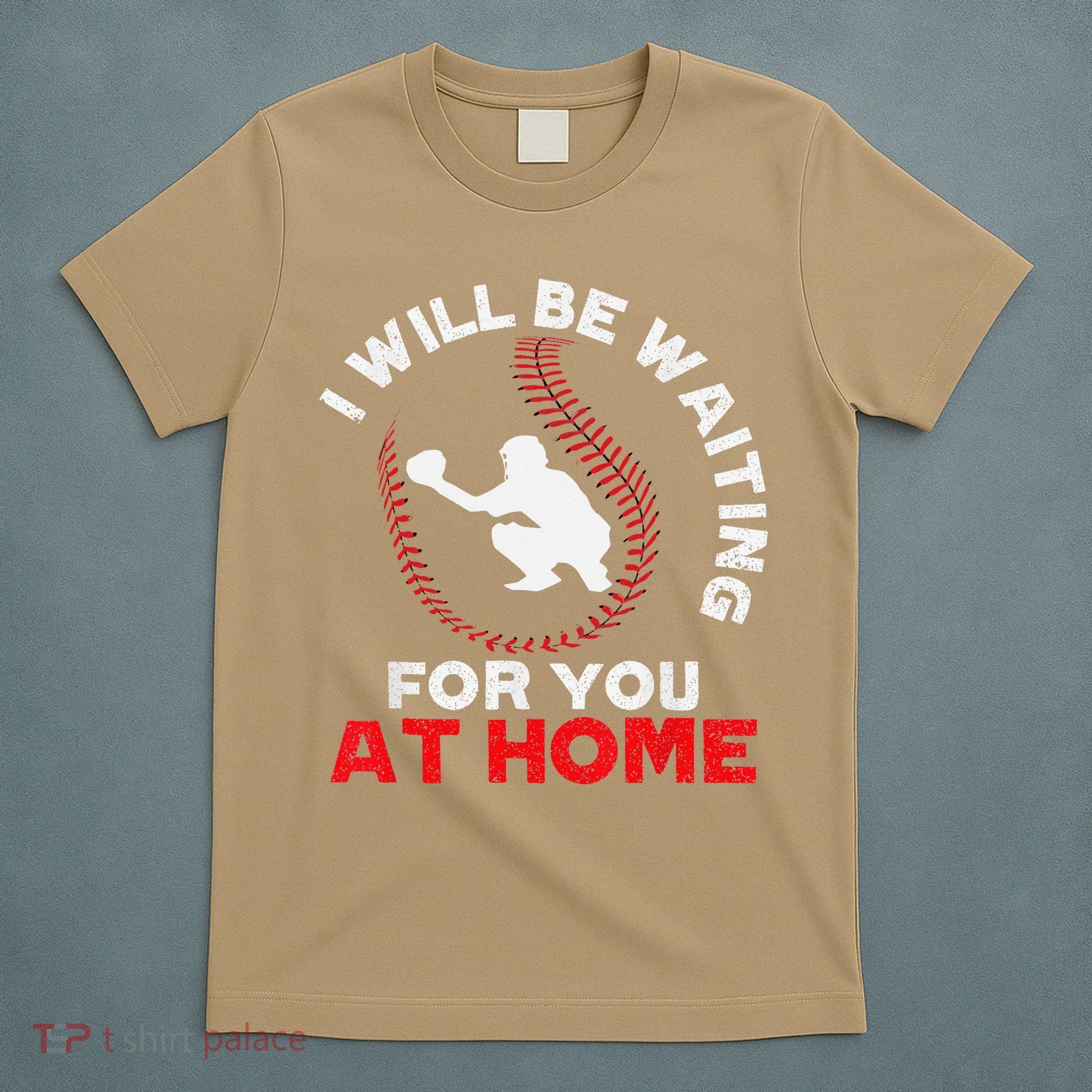 I Will Be Waiting For You At Home Baseball Softball Catcher T-Shirt
