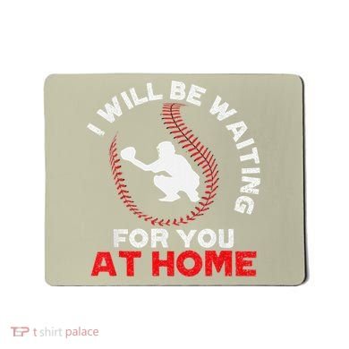 I Will Be Waiting For You At Home Baseball Softball Catcher Mousepad