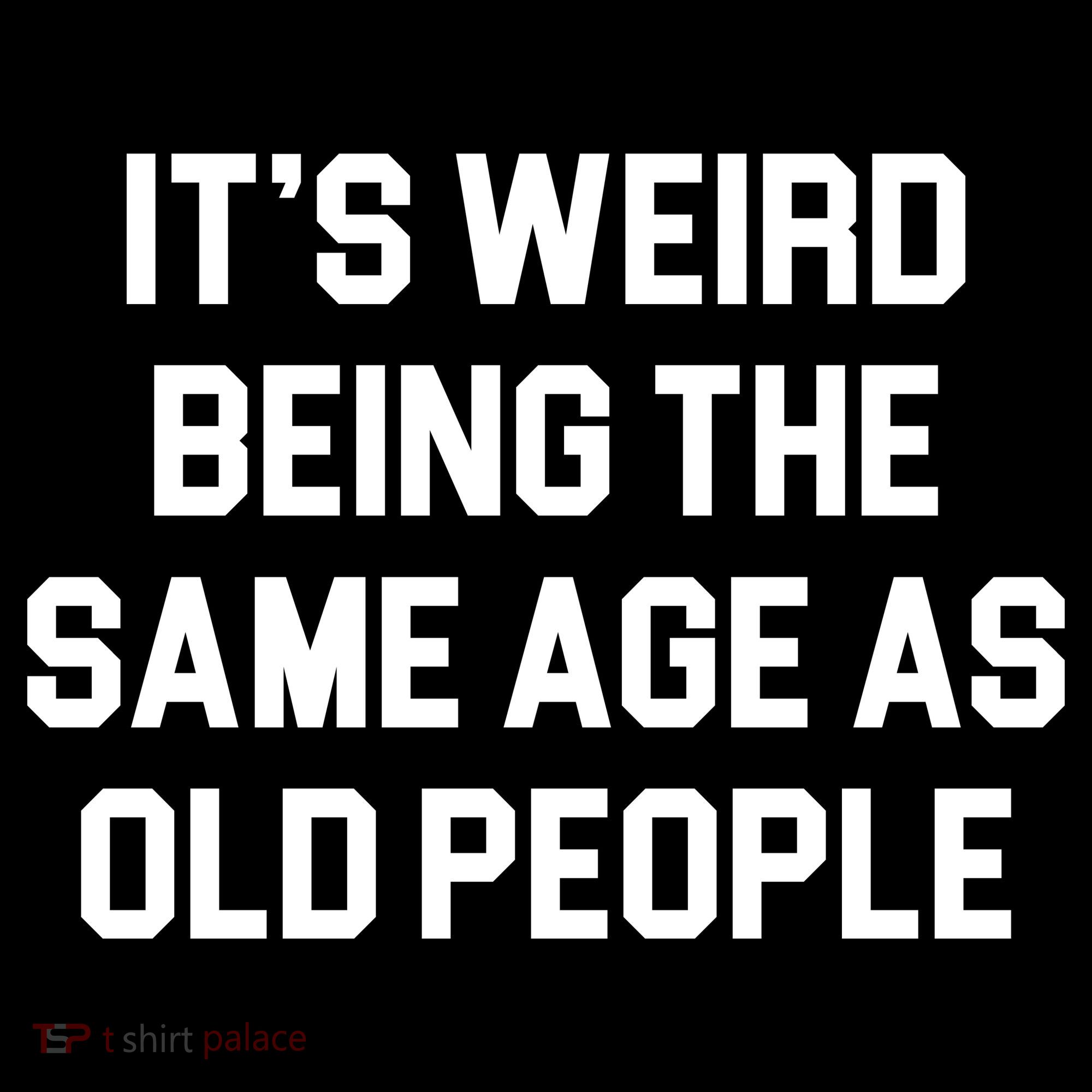 It's Weird Being The Same Age As Old People Ornament