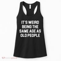 It's Weird Being The Same Age As Old People Women's Tank Top thumb 0