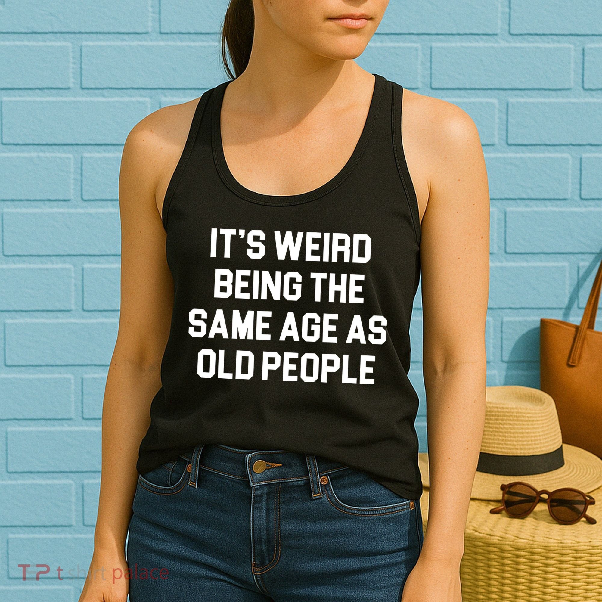 It's Weird Being The Same Age As Old People Women's Tank Top