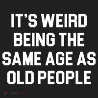It's Weird Being The Same Age As Old People Hat thumb 2